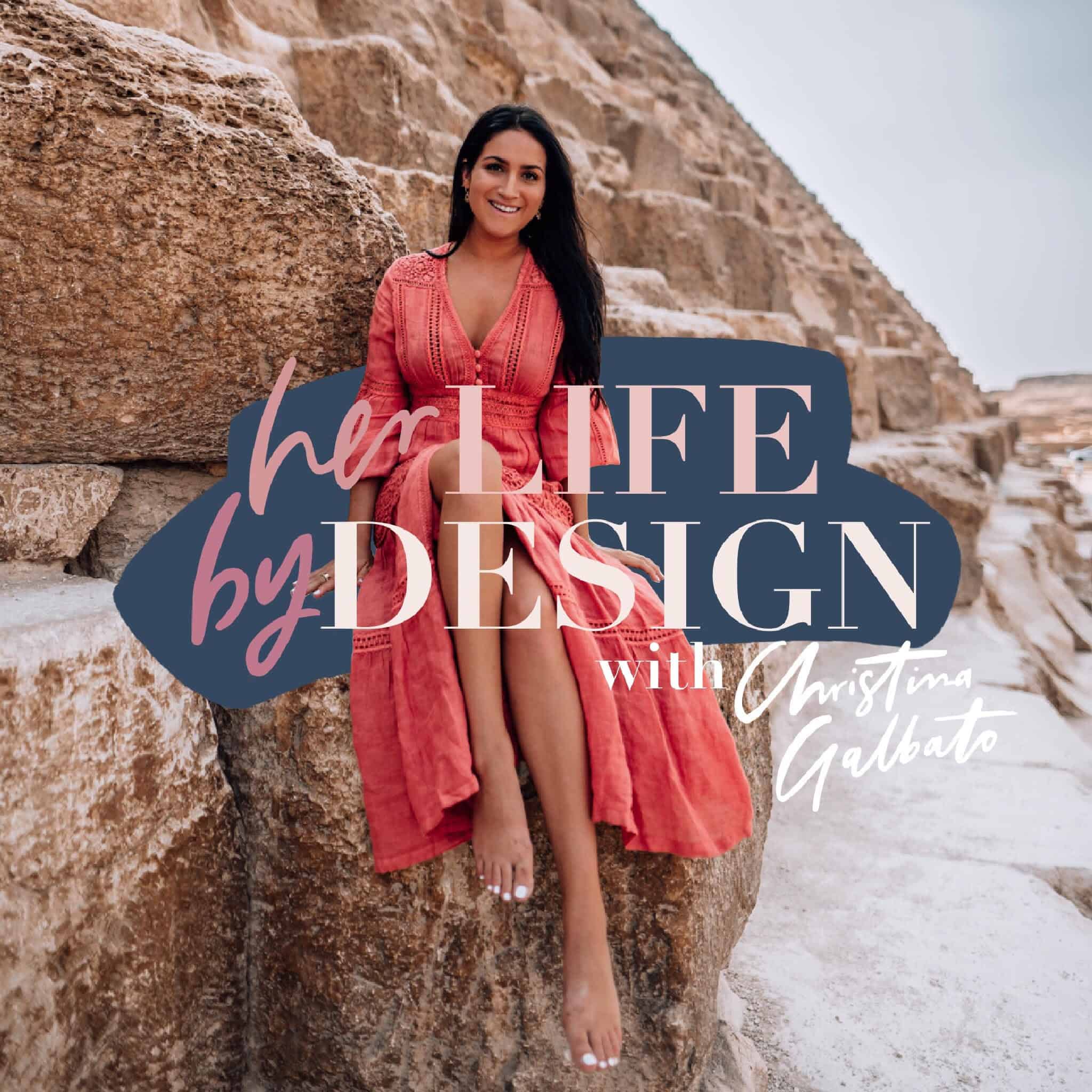 Her Life, By Design Podcast with Christina Galbato