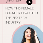 Pin 01 | How this Female Founder Disrupted the Sextech Industry